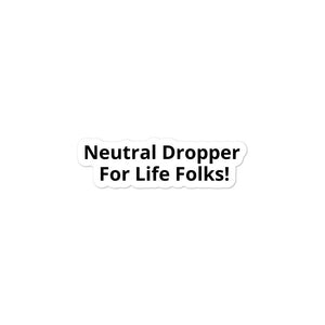 Neutral Dropper For Life Folks Bubble-free stickers
