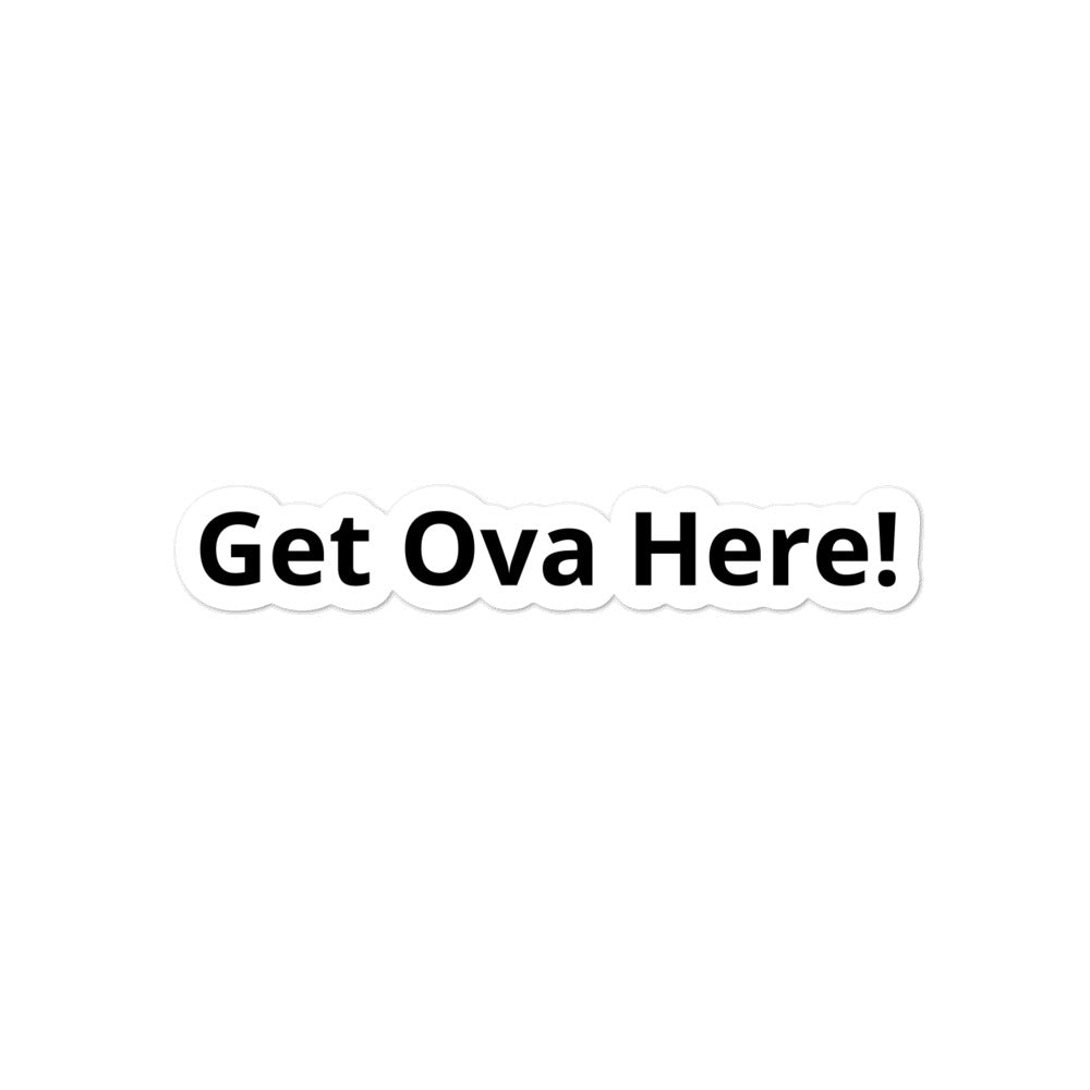 Get Ova Here! Bubble-free stickers