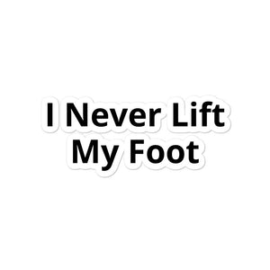I Never Lift My Foot Bubble-free stickers
