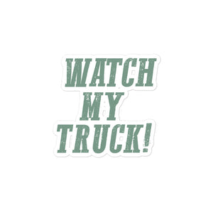 Watch My Truck! Bubble-free sticker