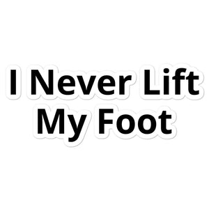 I Never Lift My Foot Bubble-free stickers