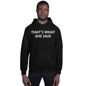 That's What She said Hoodie W/Logo on Back