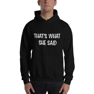 That's What She Said on Front/Neutral Drop Logo on Back - Unisex Hoodie