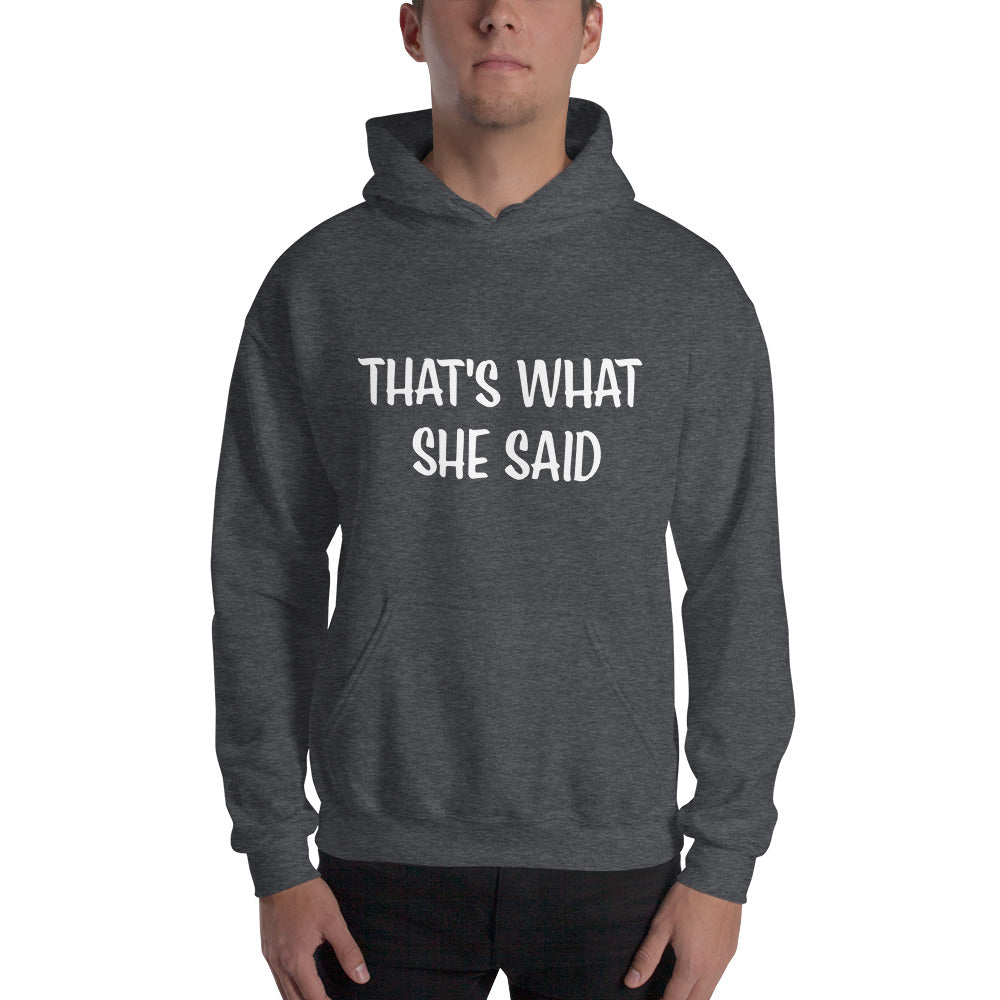 That's What She Said on Front/Neutral Drop Logo on Back - Unisex Hoodie