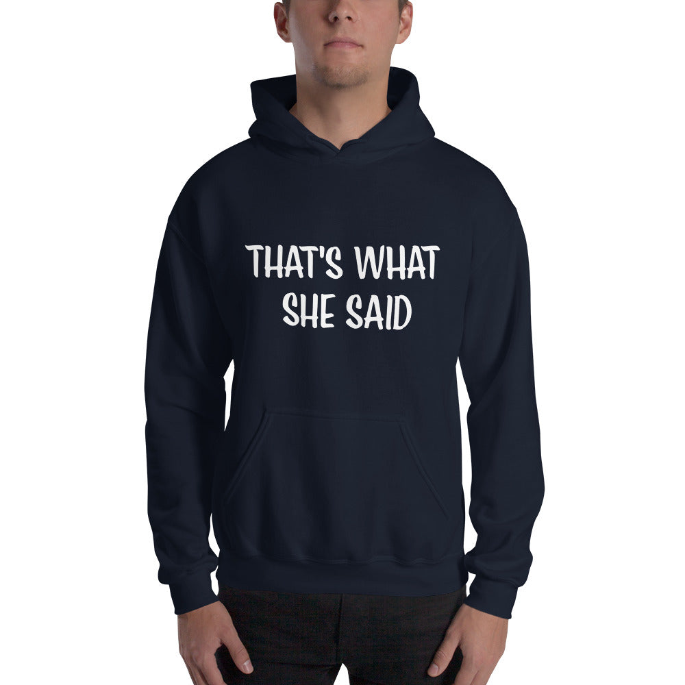 That's What She Said on Front/Neutral Drop Logo on Back - Unisex Hoodie