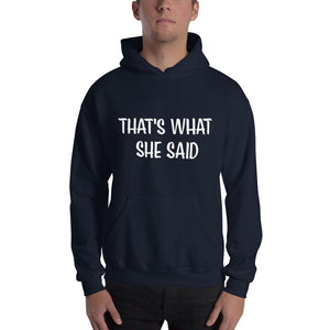 That's What She Said on Front/Neutral Drop Logo on Back - Unisex Hoodie