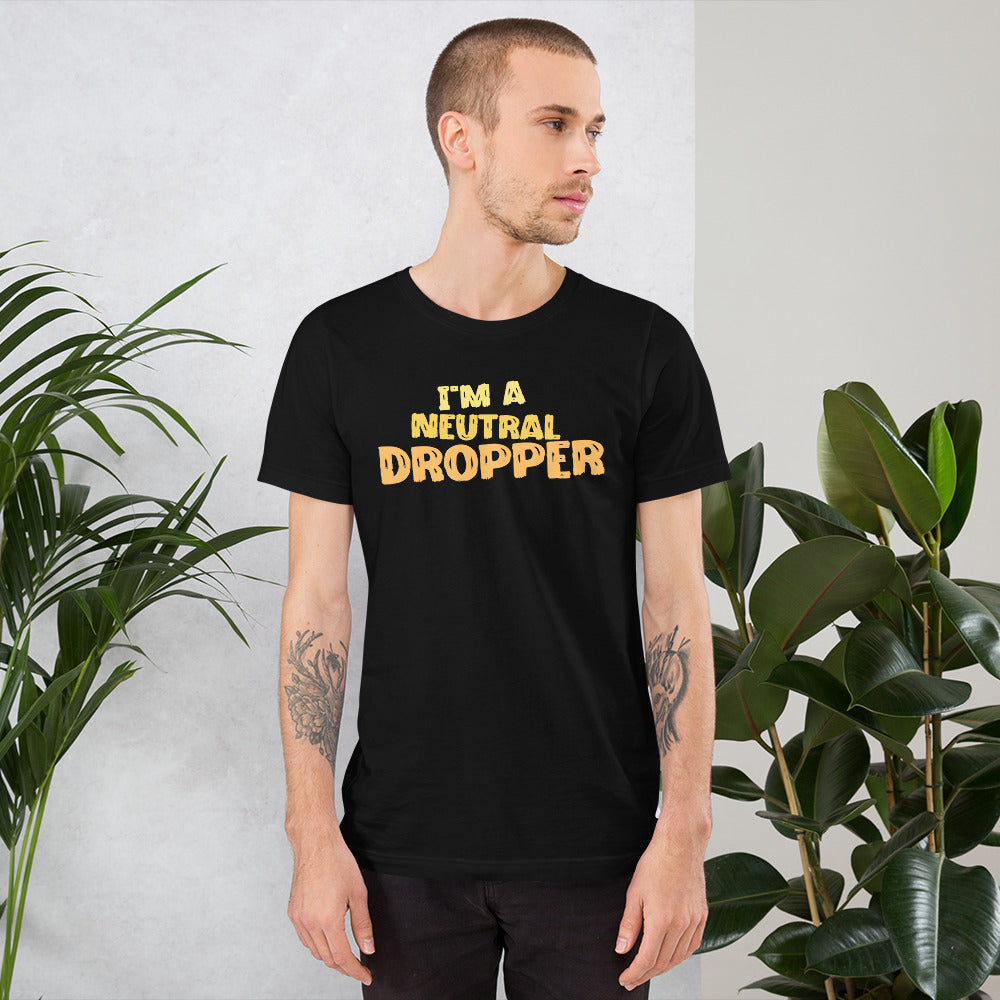 I'm a Neutral Dropper Unisex t-shirt