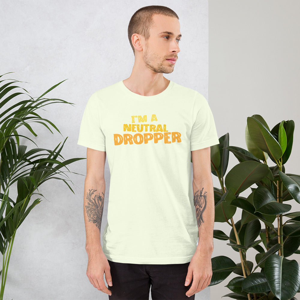 I'm a Neutral Dropper Unisex t-shirt