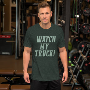 Watch My Truck! Unisex t-shirt