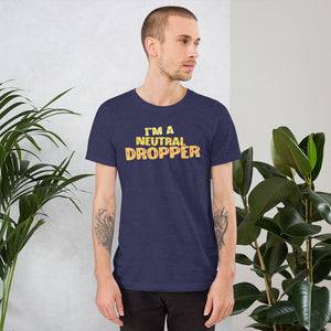 I'm a Neutral Dropper Unisex t-shirt