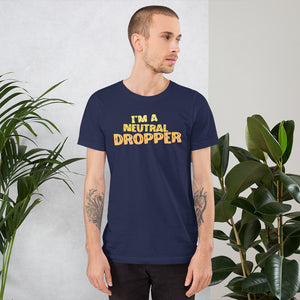 I'm a Neutral Dropper Unisex t-shirt