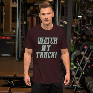 Watch My Truck! Unisex t-shirt